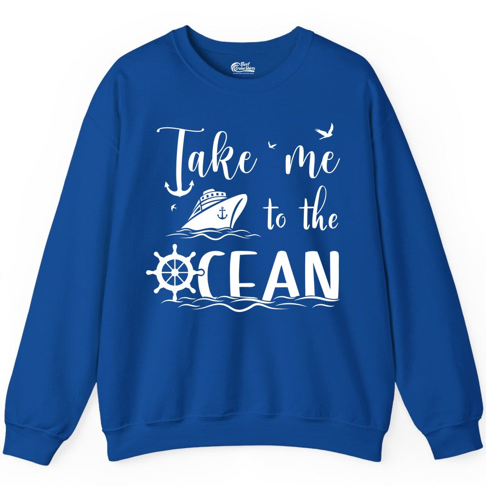 Take Me to the Ocean Shirt - Nautical Cruise Shirt for Ocean Lovers (Sweatshirt) in Royal - Take Me to the Ocean Nautical Cruise Ship Anchor Wheel Shirt