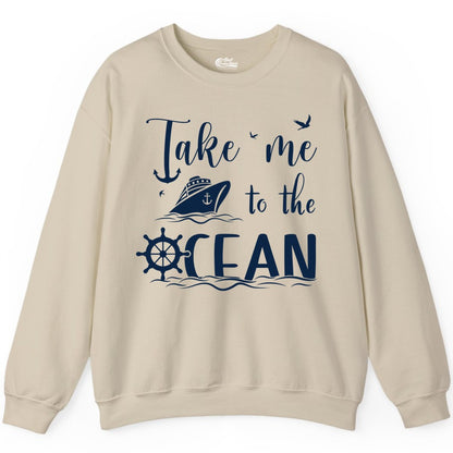 Take Me to the Ocean Shirt - Nautical Cruise Shirt for Ocean Lovers (Sweatshirt) in Sand - Take Me to the Ocean Nautical Cruise Ship Anchor Wheel Shirt