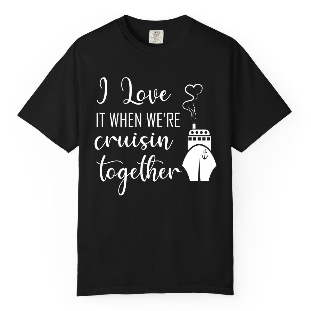 Cruise Couple Shirt - Romantic Cruise Vacation Apparel for Couples (Comfort Color) in Black - Cruise Couple Shirt - I Love Cruisin Together Romantic Ship Heart Design