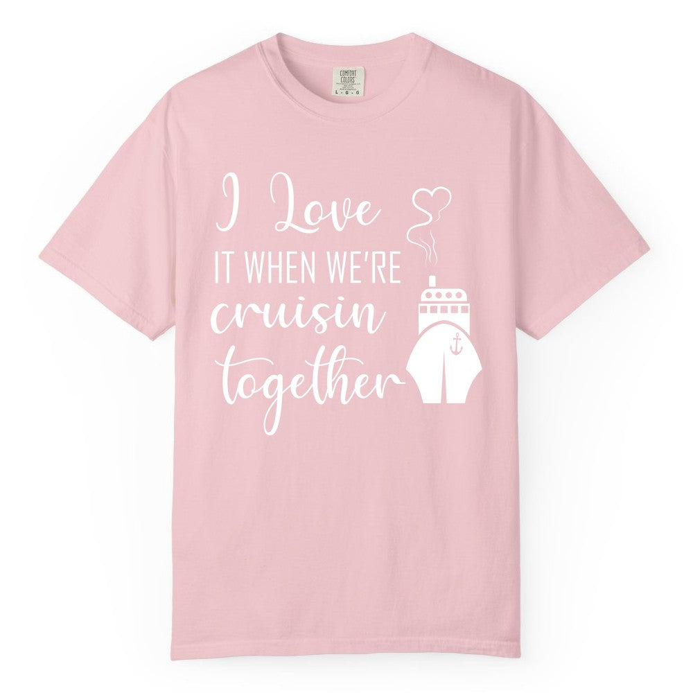 Cruise Couple Shirt - Romantic Cruise Vacation Apparel for Couples (Comfort Color) in Blossom - Cruise Couple Shirt - I Love Cruisin Together Romantic Ship Heart Design
