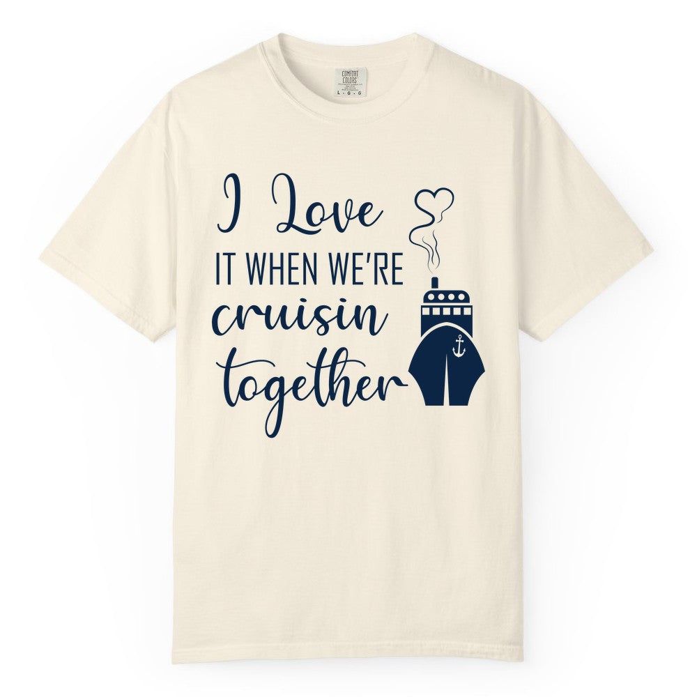 Cruise Couple Shirt - Romantic Cruise Vacation Apparel for Couples (Comfort Color) in Ivory - Cruise Couple Shirt - I Love Cruisin Together Romantic Ship Heart Design
