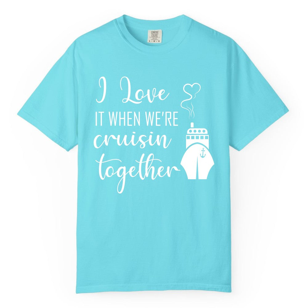 Cruise Couple Shirt - Romantic Cruise Vacation Apparel for Couples (Comfort Color) in Lagoon Blue - Cruise Couple Shirt - I Love Cruisin Together Romantic Ship Heart Design