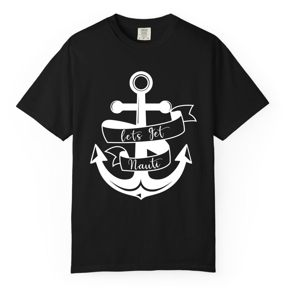 Lets Get Nauti Shirt - Nautical Shirt Funny Cruise Tee Anchor Graphic (Comfort Color) in Black - Lets Get Nauti Nautical Anchor Shirt - Playful Cruise Party Tee Design