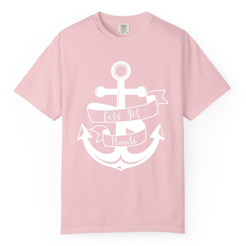 Lets Get Nauti Shirt - Nautical Shirt Funny Cruise Tee Anchor Graphic (Comfort Color) in Blossom - Lets Get Nauti Nautical Anchor Shirt - Playful Cruise Party Tee Design