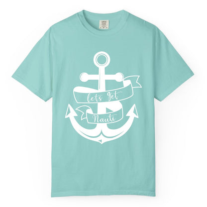 Lets Get Nauti Shirt - Nautical Shirt Funny Cruise Tee Anchor Graphic (Comfort Color) in Chalky Mint - Lets Get Nauti Nautical Anchor Shirt - Playful Cruise Party Tee Design