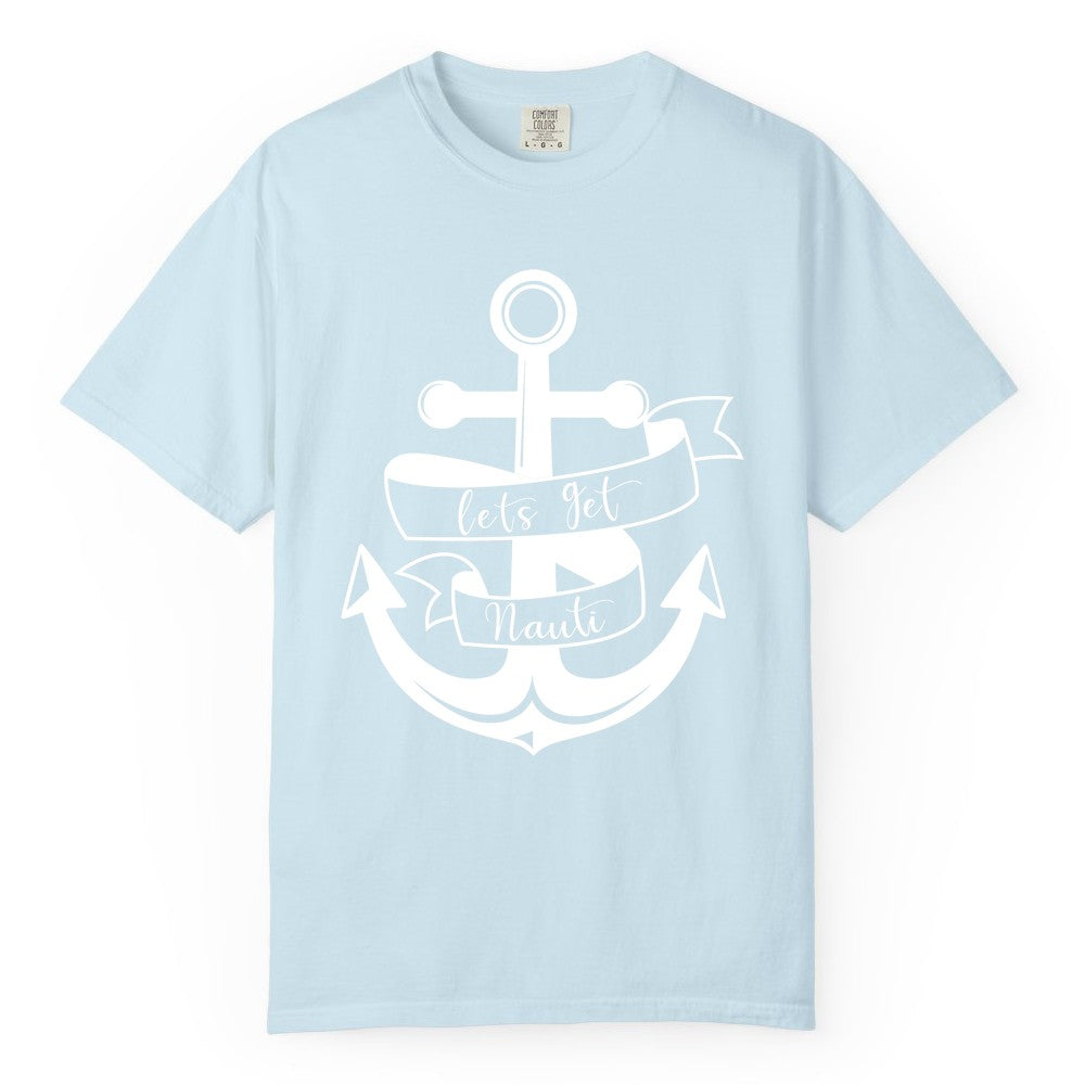 Lets Get Nauti Shirt - Nautical Shirt Funny Cruise Tee Anchor Graphic (Comfort Color) in Chambray - Lets Get Nauti Nautical Anchor Shirt - Playful Cruise Party Tee Design