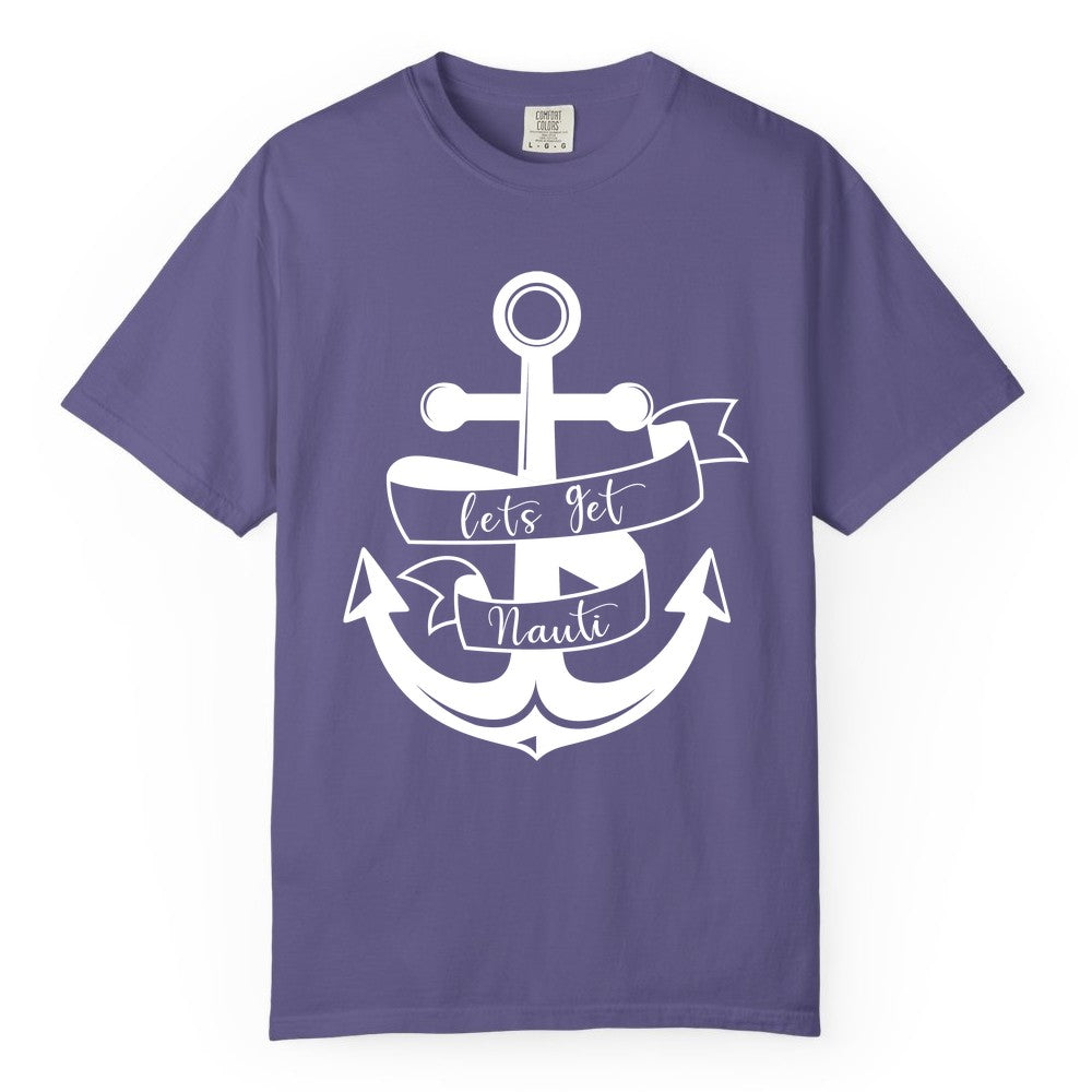 Lets Get Nauti Shirt - Nautical Shirt Funny Cruise Tee Anchor Graphic (Comfort Color) in Grape - Lets Get Nauti Nautical Anchor Shirt - Playful Cruise Party Tee Design