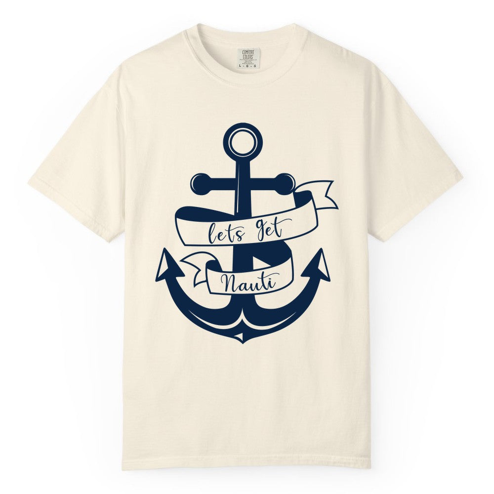 Lets Get Nauti Shirt - Nautical Shirt Funny Cruise Tee Anchor Graphic (Comfort Color) in Ivory - Lets Get Nauti Nautical Anchor Shirt - Playful Cruise Party Tee Design