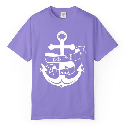 Lets Get Nauti Shirt - Nautical Shirt Funny Cruise Tee Anchor Graphic (Comfort Color) in Violet - Lets Get Nauti Nautical Anchor Shirt - Playful Cruise Party Tee Design