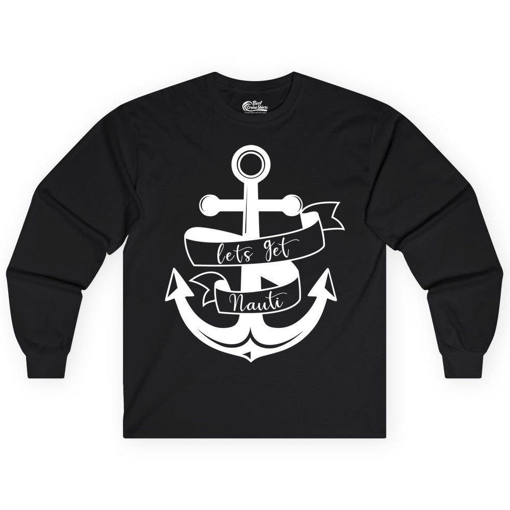 Lets Get Nauti Shirt - Nautical Shirt Funny Cruise Tee Anchor Graphic (Long Sleeve) in Black - Lets Get Nauti Nautical Anchor Shirt - Playful Cruise Party Tee Design