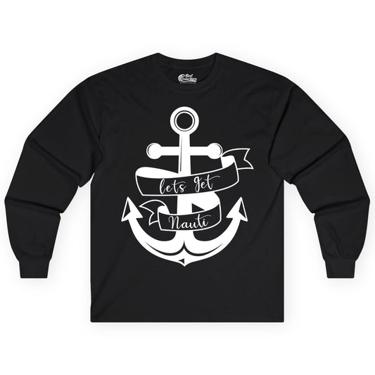 Lets Get Nauti Shirt - Nautical Shirt Funny Cruise Tee Anchor Graphic (Long Sleeve) in Black - Lets Get Nauti Nautical Anchor Shirt - Playful Cruise Party Tee Design