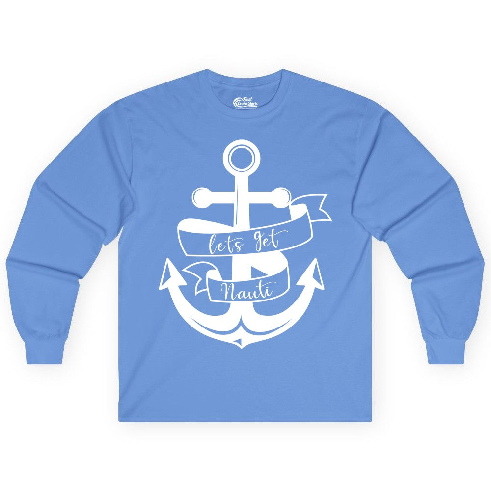 Lets Get Nauti Shirt - Nautical Shirt Funny Cruise Tee Anchor Graphic (Long Sleeve) in Carolina Blue - Lets Get Nauti Nautical Anchor Shirt - Playful Cruise Party Tee Design
