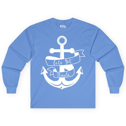 Lets Get Nauti Shirt - Nautical Shirt Funny Cruise Tee Anchor Graphic (Long Sleeve) in Carolina Blue - Lets Get Nauti Nautical Anchor Shirt - Playful Cruise Party Tee Design