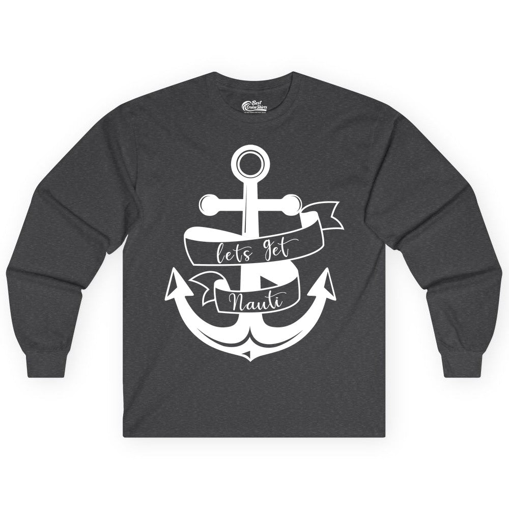 Lets Get Nauti Shirt - Nautical Shirt Funny Cruise Tee Anchor Graphic (Long Sleeve) in Dark Heather - Lets Get Nauti Nautical Anchor Shirt - Playful Cruise Party Tee Design