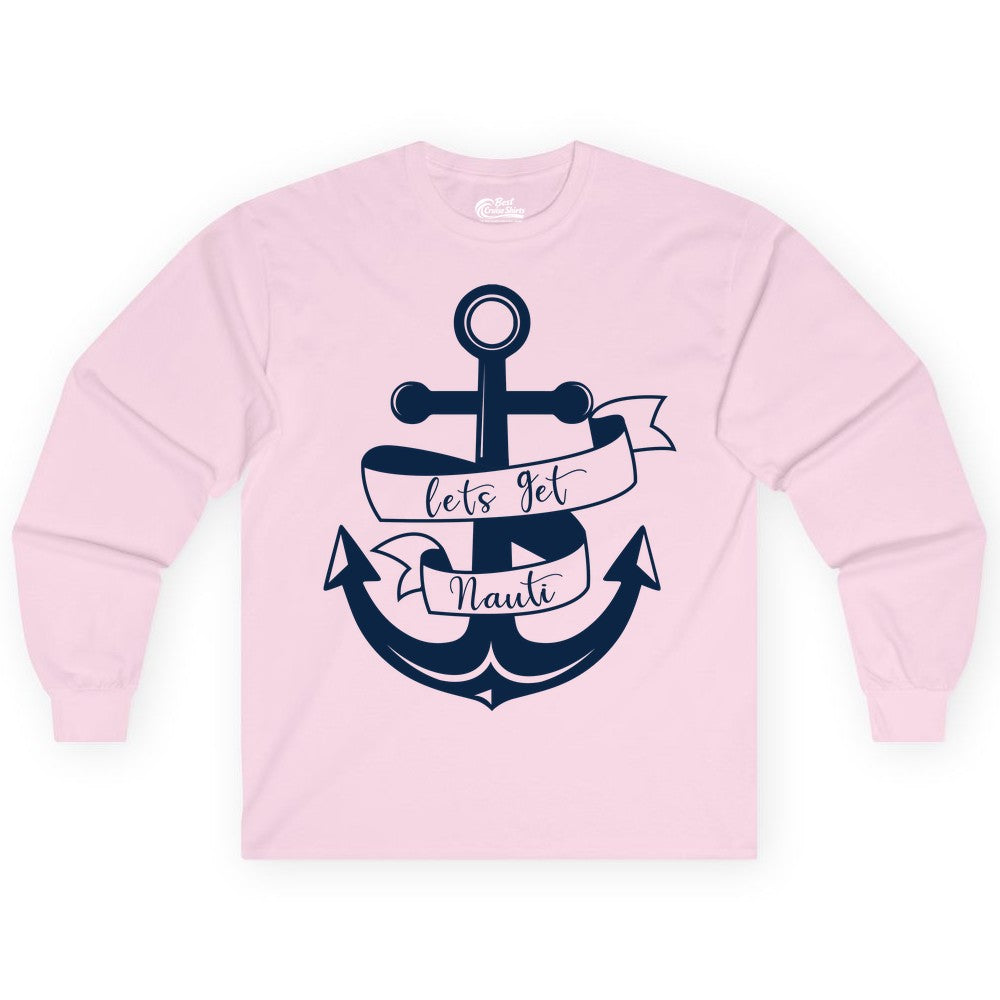 Lets Get Nauti Shirt - Nautical Shirt Funny Cruise Tee Anchor Graphic (Long Sleeve) in Light Pink - Lets Get Nauti Nautical Anchor Shirt - Playful Cruise Party Tee Design