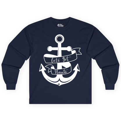 Lets Get Nauti Shirt - Nautical Shirt Funny Cruise Tee Anchor Graphic (Long Sleeve) in Navy - Lets Get Nauti Nautical Anchor Shirt - Playful Cruise Party Tee Design