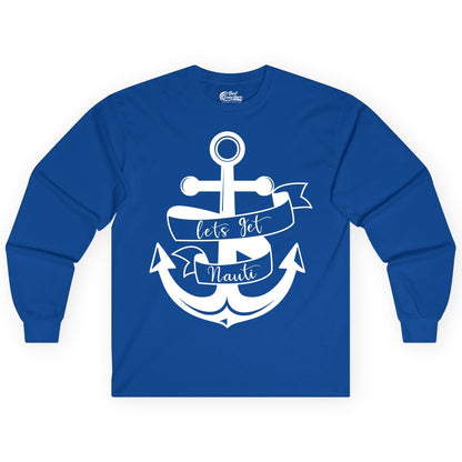 Lets Get Nauti Shirt - Nautical Shirt Funny Cruise Tee Anchor Graphic (Long Sleeve) in Royal - Lets Get Nauti Nautical Anchor Shirt - Playful Cruise Party Tee Design