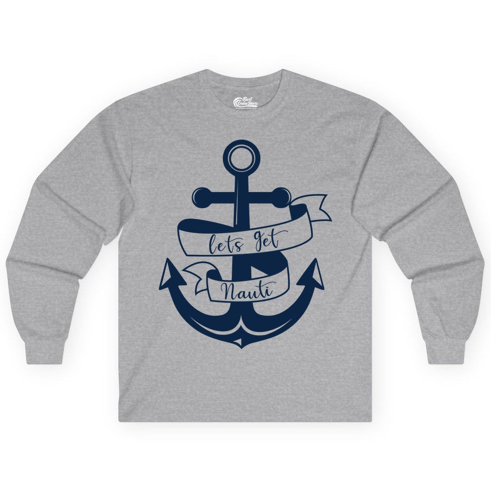 Lets Get Nauti Shirt - Nautical Shirt Funny Cruise Tee Anchor Graphic (Long Sleeve) in Sport Grey - Lets Get Nauti Nautical Anchor Shirt - Playful Cruise Party Tee Design