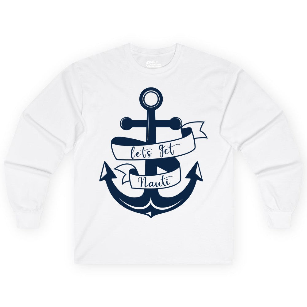 Lets Get Nauti Shirt - Nautical Shirt Funny Cruise Tee Anchor Graphic (Long Sleeve) in White - Lets Get Nauti Nautical Anchor Shirt - Playful Cruise Party Tee Design