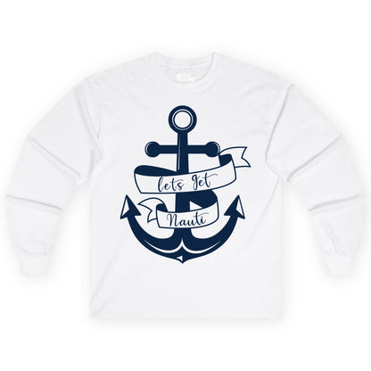 Lets Get Nauti Shirt - Nautical Shirt Funny Cruise Tee Anchor Graphic (Long Sleeve) in White - Lets Get Nauti Nautical Anchor Shirt - Playful Cruise Party Tee Design