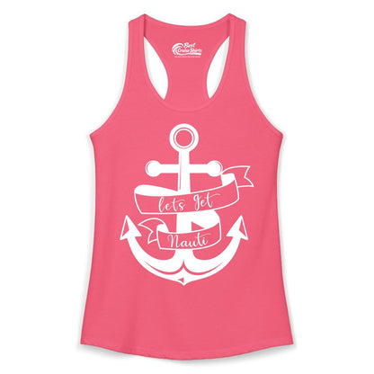 Lets Get Nauti Shirt - Nautical Shirt Funny Cruise Tee Anchor Graphic (Ladies Tank) in Hot Pink - Lets Get Nauti Nautical Anchor Shirt - Playful Cruise Party Tee Design