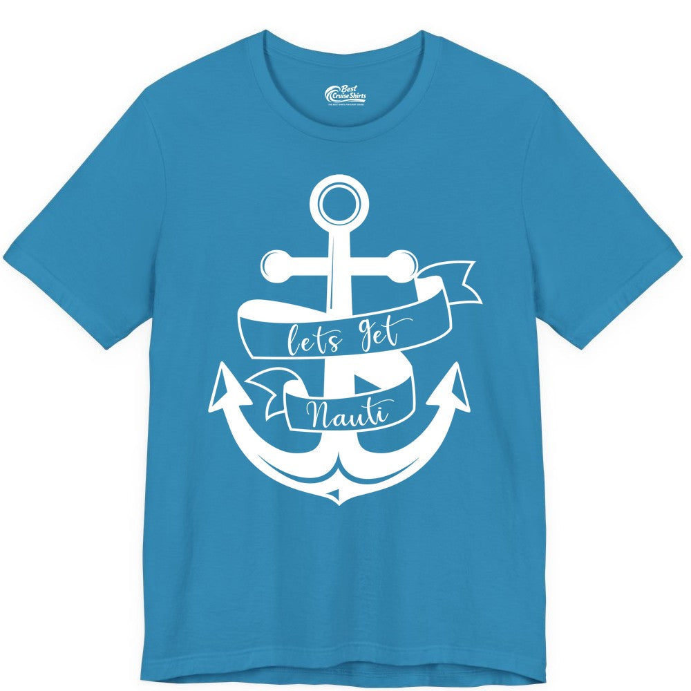 Lets Get Nauti Shirt - Nautical Shirt Funny Cruise Tee Anchor Graphic (Premium Tee) in Aqua - Lets Get Nauti Nautical Anchor Shirt - Playful Cruise Party Tee Design