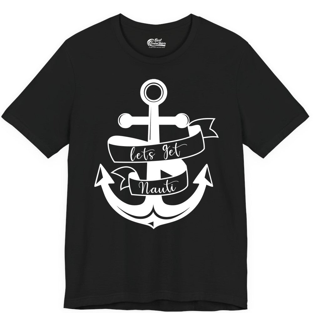 Lets Get Nauti Shirt - Nautical Shirt Funny Cruise Tee Anchor Graphic (Premium Tee) in Black - Lets Get Nauti Nautical Anchor Shirt - Playful Cruise Party Tee Design