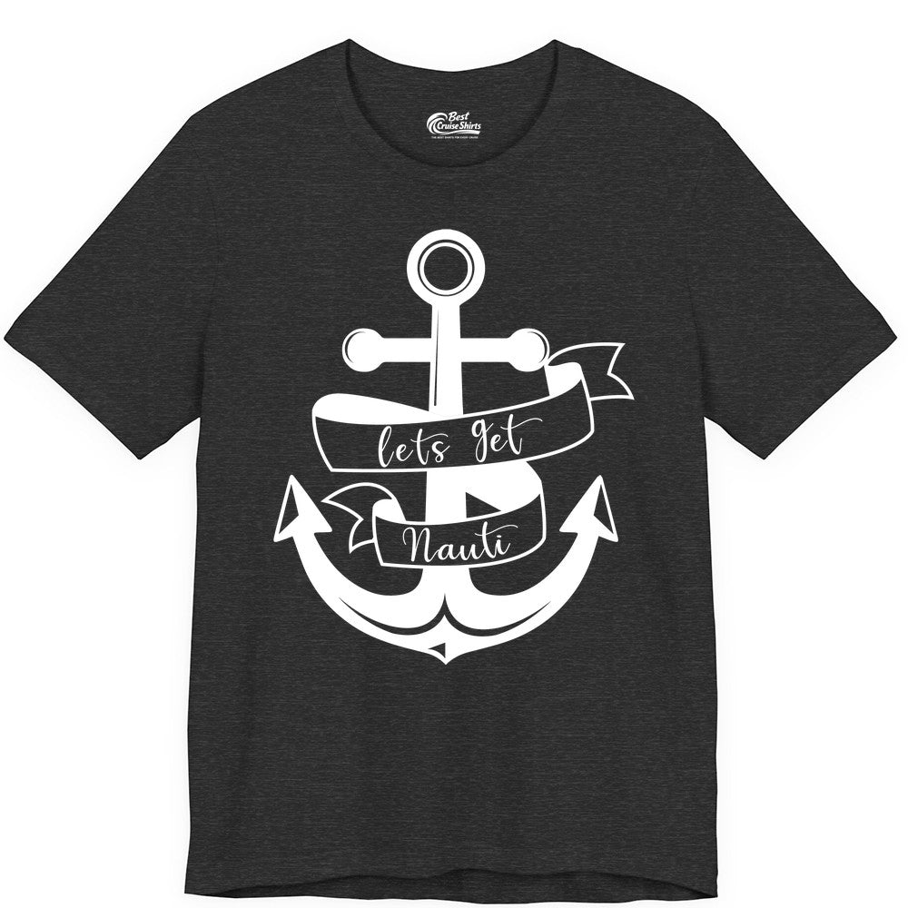 Lets Get Nauti Shirt - Nautical Shirt Funny Cruise Tee Anchor Graphic (Premium Tee) in Dark Grey Heather - Lets Get Nauti Nautical Anchor Shirt - Playful Cruise Party Tee Design