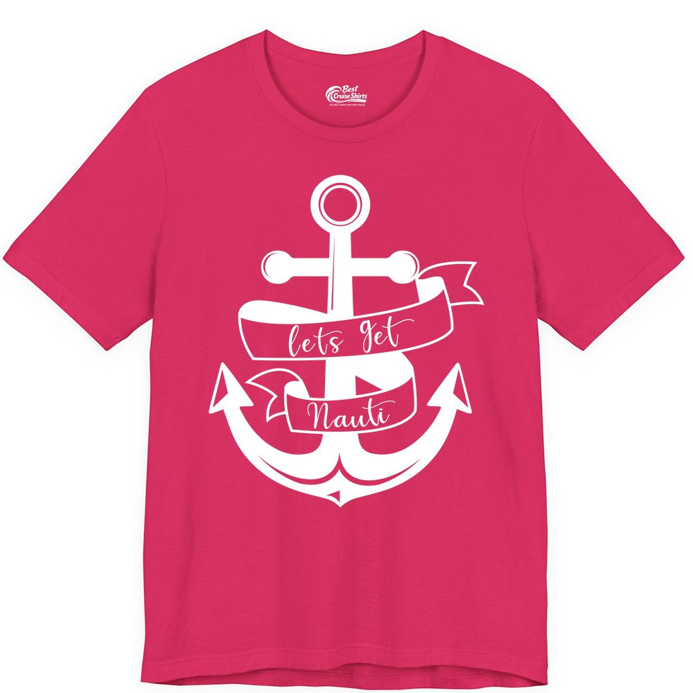 Lets Get Nauti Shirt - Nautical Shirt Funny Cruise Tee Anchor Graphic (Premium Tee) in Fuchsia - Lets Get Nauti Nautical Anchor Shirt - Playful Cruise Party Tee Design