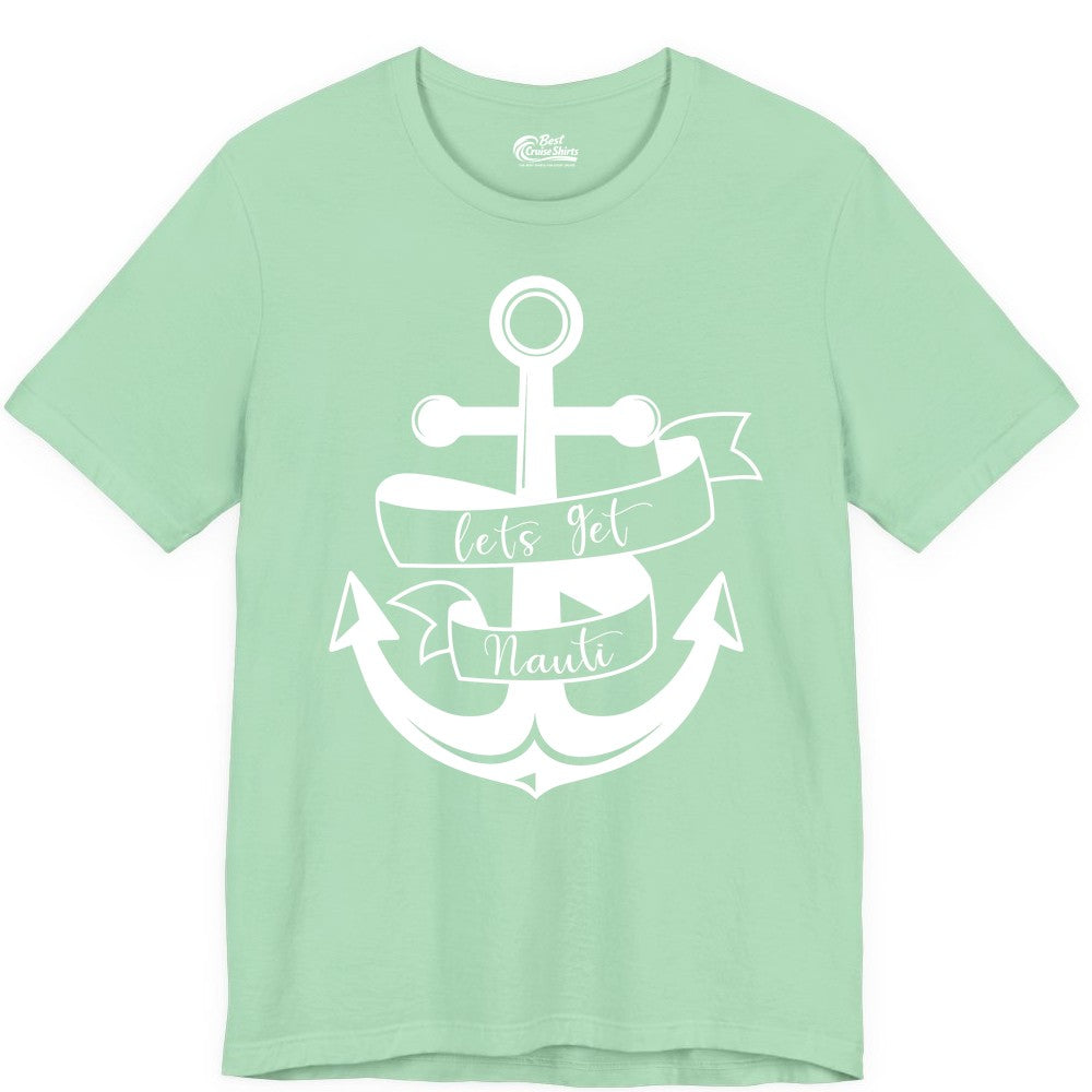 Lets Get Nauti Shirt - Nautical Shirt Funny Cruise Tee Anchor Graphic (Premium Tee) in Mint - Lets Get Nauti Nautical Anchor Shirt - Playful Cruise Party Tee Design