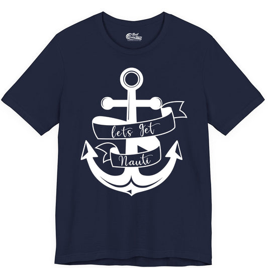 Lets Get Nauti Shirt - Nautical Shirt Funny Cruise Tee Anchor Graphic (Premium Tee) in Navy - Lets Get Nauti Nautical Anchor Shirt - Playful Cruise Party Tee Design