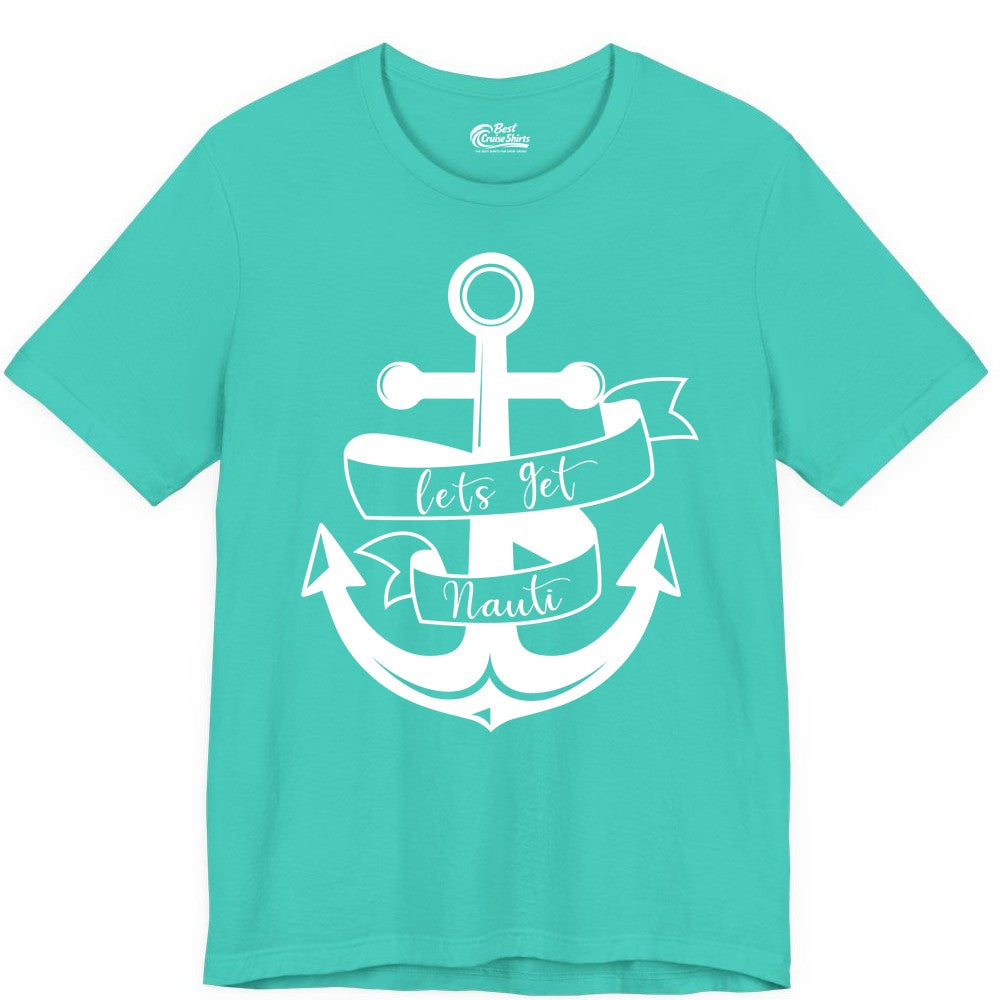 Lets Get Nauti Shirt - Nautical Shirt Funny Cruise Tee Anchor Graphic (Premium Tee) in Teal - Lets Get Nauti Nautical Anchor Shirt - Playful Cruise Party Tee Design