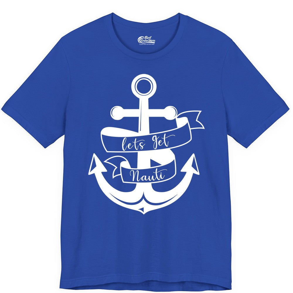Lets Get Nauti Shirt - Nautical Shirt Funny Cruise Tee Anchor Graphic (Premium Tee) in True Royal - Lets Get Nauti Nautical Anchor Shirt - Playful Cruise Party Tee Design