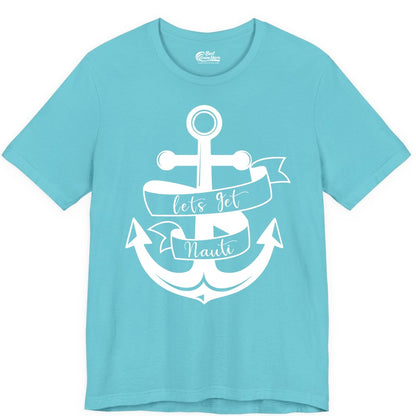 Lets Get Nauti Shirt - Nautical Shirt Funny Cruise Tee Anchor Graphic (Premium Tee) in Turquoise - Lets Get Nauti Nautical Anchor Shirt - Playful Cruise Party Tee Design