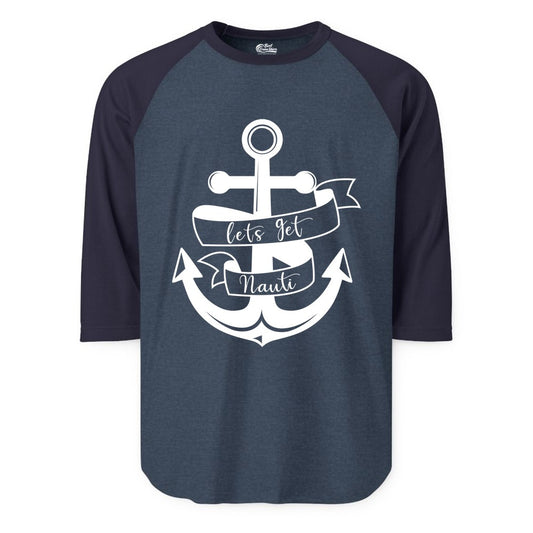 Lets Get Nauti Shirt - Nautical Shirt Funny Cruise Tee Anchor Graphic (Raglan) in Heather DenimNavy - Lets Get Nauti Nautical Anchor Shirt - Playful Cruise Party Tee Design
