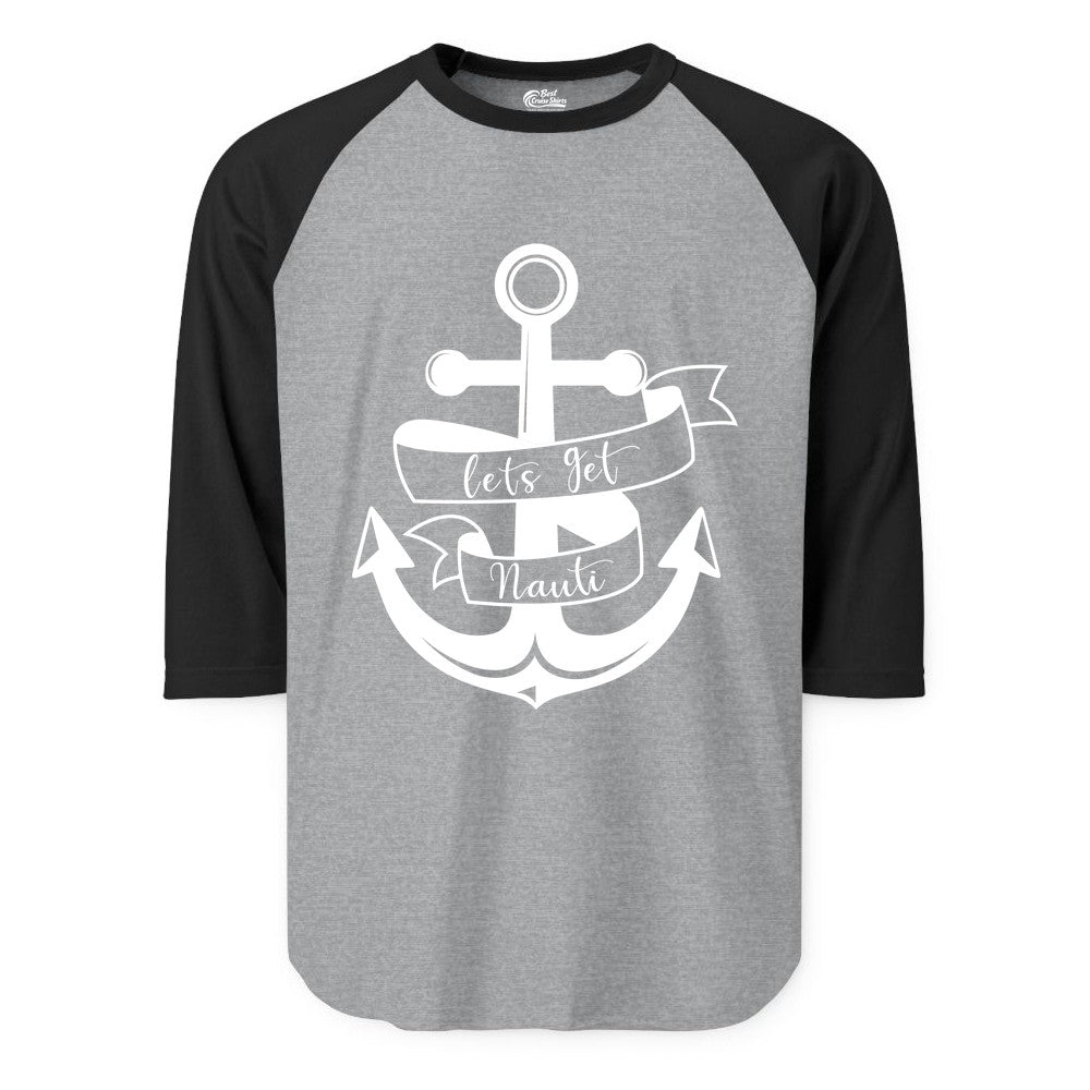 Lets Get Nauti Shirt - Nautical Shirt Funny Cruise Tee Anchor Graphic (Raglan) in Heather GreyBlack - Lets Get Nauti Nautical Anchor Shirt - Playful Cruise Party Tee Design