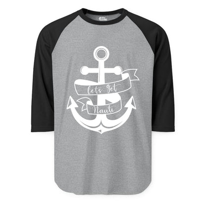 Lets Get Nauti Shirt - Nautical Shirt Funny Cruise Tee Anchor Graphic (Raglan) in Heather GreyBlack - Lets Get Nauti Nautical Anchor Shirt - Playful Cruise Party Tee Design