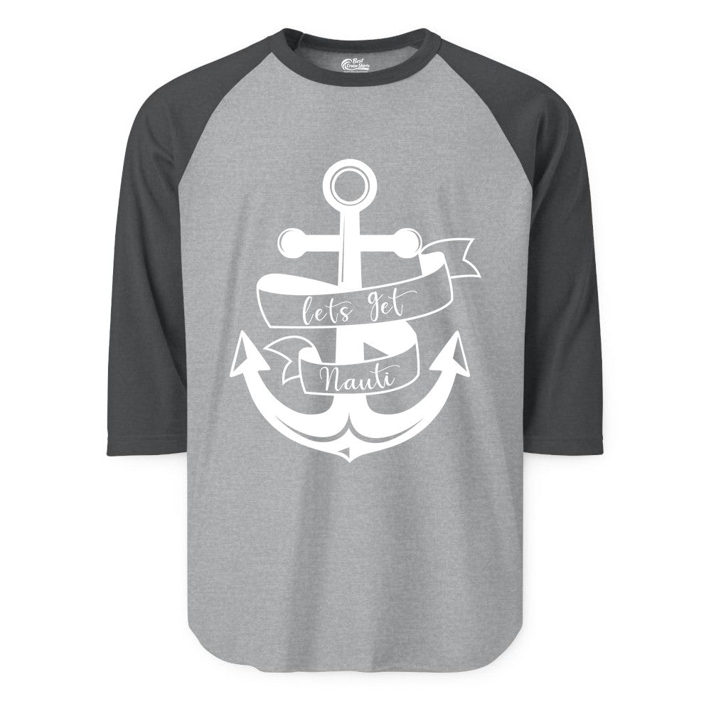 Lets Get Nauti Shirt - Nautical Shirt Funny Cruise Tee Anchor Graphic (Raglan) in Heather GreyHeather Charcoal - Lets Get Nauti Nautical Anchor Shirt - Playful Cruise Party Tee Design