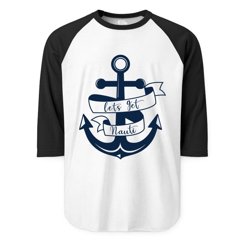 Lets Get Nauti Shirt - Nautical Shirt Funny Cruise Tee Anchor Graphic (Raglan) in WhiteBlack - Lets Get Nauti Nautical Anchor Shirt - Playful Cruise Party Tee Design