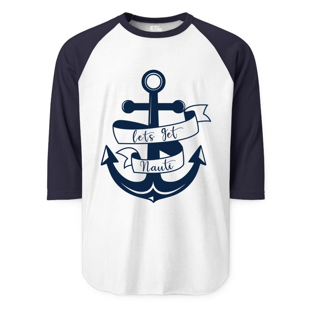 Lets Get Nauti Shirt - Nautical Shirt Funny Cruise Tee Anchor Graphic (Raglan) in WhiteNavy - Lets Get Nauti Nautical Anchor Shirt - Playful Cruise Party Tee Design