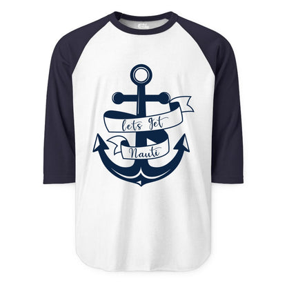 Lets Get Nauti Shirt - Nautical Shirt Funny Cruise Tee Anchor Graphic (Raglan) in WhiteNavy - Lets Get Nauti Nautical Anchor Shirt - Playful Cruise Party Tee Design