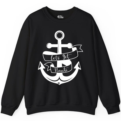 Lets Get Nauti Shirt - Nautical Shirt Funny Cruise Tee Anchor Graphic (Sweatshirt) in Black - Lets Get Nauti Nautical Anchor Shirt - Playful Cruise Party Tee Design