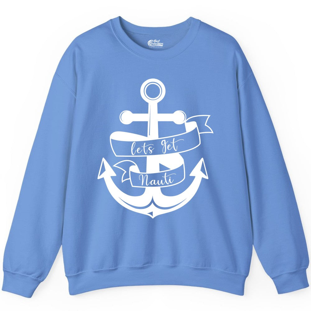 Lets Get Nauti Shirt - Nautical Shirt Funny Cruise Tee Anchor Graphic (Sweatshirt) in Carolina Blue - Lets Get Nauti Nautical Anchor Shirt - Playful Cruise Party Tee Design