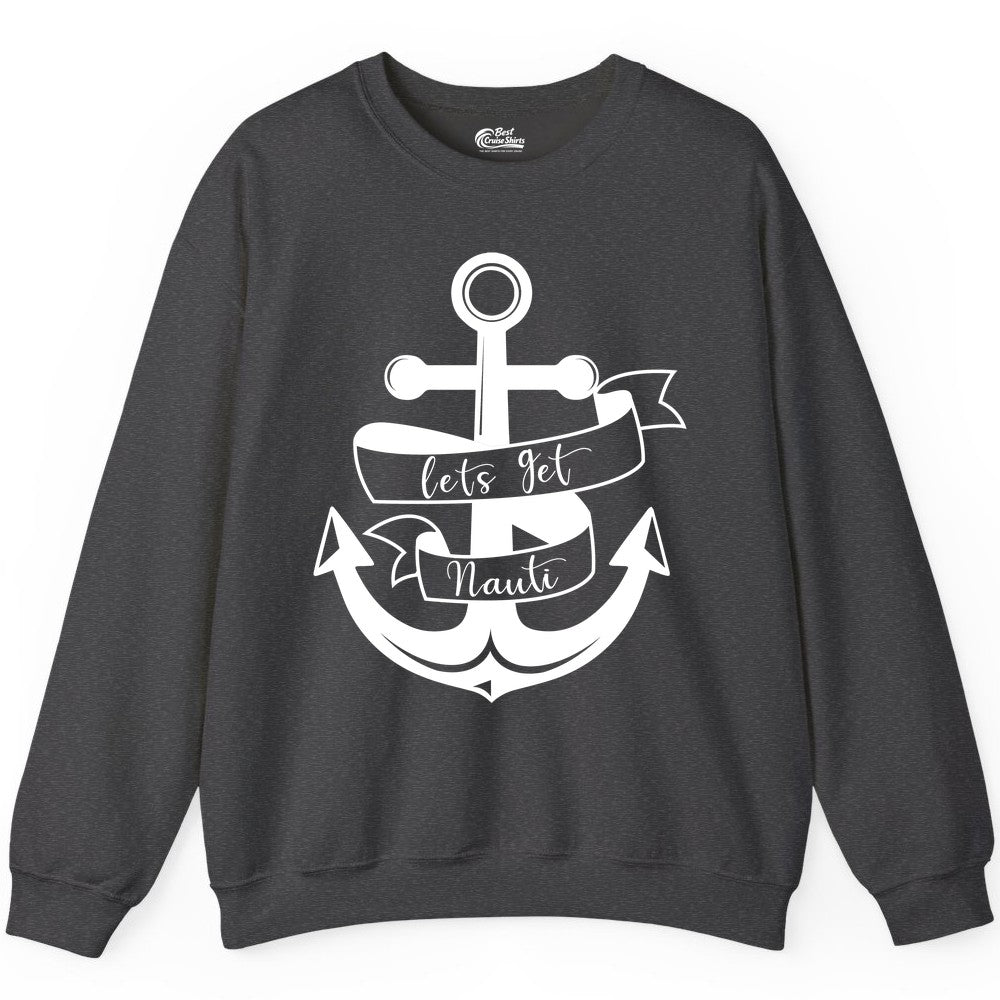 Lets Get Nauti Shirt - Nautical Shirt Funny Cruise Tee Anchor Graphic (Sweatshirt) in Dark Heather - Lets Get Nauti Nautical Anchor Shirt - Playful Cruise Party Tee Design