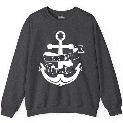 Lets Get Nauti Shirt - Nautical Shirt Funny Cruise Tee Anchor Graphic (Sweatshirt) in Dark Heather - Lets Get Nauti Nautical Anchor Shirt - Playful Cruise Party Tee Design