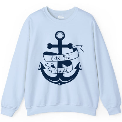 Lets Get Nauti Shirt - Nautical Shirt Funny Cruise Tee Anchor Graphic (Sweatshirt) in Light Blue - Lets Get Nauti Nautical Anchor Shirt - Playful Cruise Party Tee Design