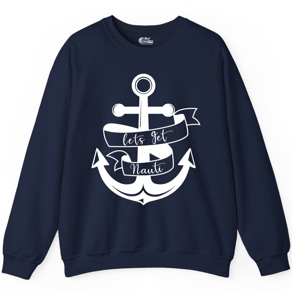 Lets Get Nauti Shirt - Nautical Shirt Funny Cruise Tee Anchor Graphic (Sweatshirt) in Navy - Lets Get Nauti Nautical Anchor Shirt - Playful Cruise Party Tee Design