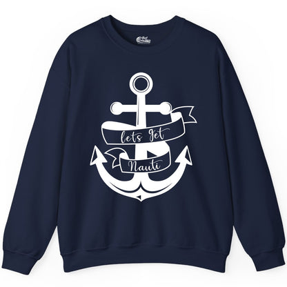 Lets Get Nauti Shirt - Nautical Shirt Funny Cruise Tee Anchor Graphic (Sweatshirt) in Navy - Lets Get Nauti Nautical Anchor Shirt - Playful Cruise Party Tee Design