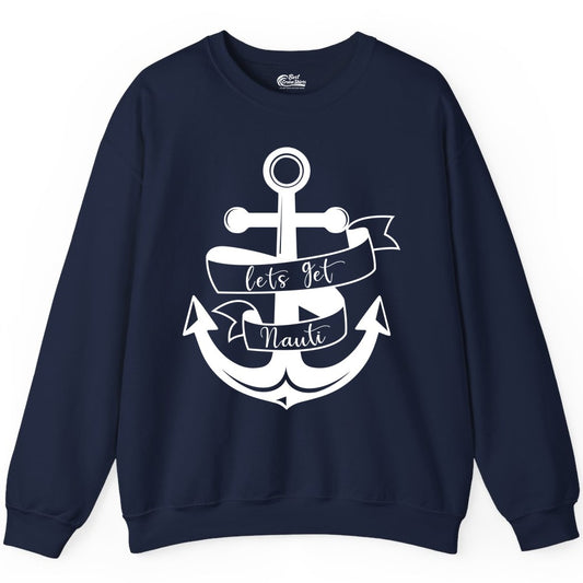 Lets Get Nauti Shirt - Nautical Shirt Funny Cruise Tee Anchor Graphic (Sweatshirt) in Navy - Lets Get Nauti Nautical Anchor Shirt - Playful Cruise Party Tee Design