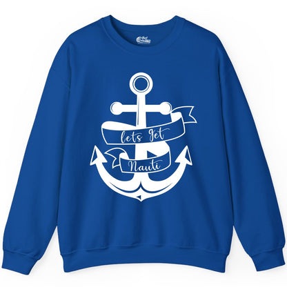 Lets Get Nauti Shirt - Nautical Shirt Funny Cruise Tee Anchor Graphic (Sweatshirt) in Royal - Lets Get Nauti Nautical Anchor Shirt - Playful Cruise Party Tee Design